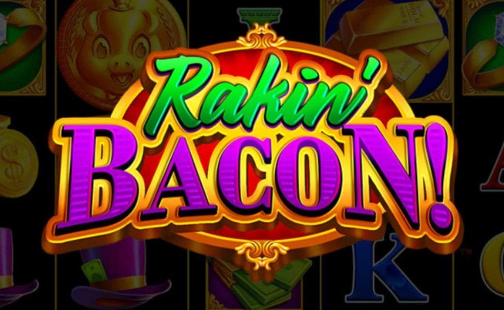 The logo for the Rakin’ Bacon slot game against a background of some of the games symbols, including Gold Bars, the Golden Pig, Purple Hat, Cash Symbol, and playing card royals.