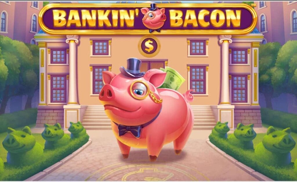 Bankin’ Bacon Jackpot Royale online slot with a cartoonish pink pig wearing a top hat and bow tie. There are buildings that resemble a bank in the background with green bushes. 