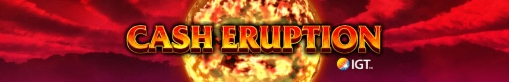 Cash Eruption online slot game logo in yellow and orange. There is a fireball in the background. The background is red.